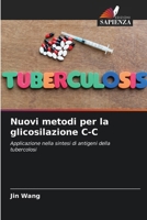 Nuovi metodi per la glicosilazione C-C 6206635775 Book Cover