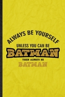 Always Be Yourself Unless You Can Be Batman Then Always Be Batman: Funny Blank Lined Cartoonist Comic Video Notebook/ Journal, Graduation Appreciation Gratitude Thank You Souvenir Gag Gift, Superb Gra 1676728570 Book Cover