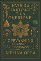 HVIS DU ER UTVALGT TIL Å OVERLEVE: OPPVÅKNING –Essensens kvantekode. Bind II (Norwegian Edition) B0FR483V9Y Book Cover