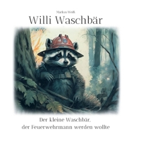 Willi Waschbär: Der kleine Waschbär, der Feuerwehrmann werden wollte 375780886X Book Cover