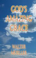 God's Amazing Grace 1511506482 Book Cover