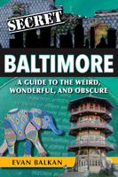 Secret Baltimore: a Guide to the Weird, Wonderful, and Obscure 168106068X Book Cover