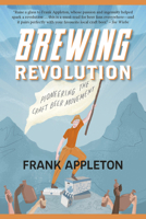 Brewing Revolution: Pioneering the Craft Beer Movement 1550177826 Book Cover