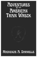 Adventures of an American Train Wreck B0DSGP2PS2 Book Cover