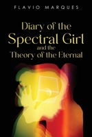 Diary of the Spectral Girl and the Theory of the Eternal 183543214X Book Cover