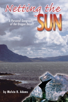 Netting the Sun: A Personal Geography of the Oregon Desert (Northwest Voices Essays) 0874222362 Book Cover