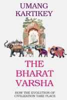 The Bharat Varsha: How the Evolution of Civilization Take Place (The Real History Series) 9334374721 Book Cover