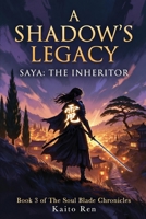 A SHADOW'S LEGACY Saya: The Inheritor: Book 3 Of The Sould Blade Chronicles B0GYSNZ8DT Book Cover