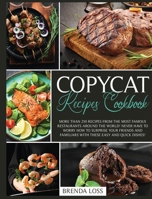 Copycat Recipes Cookbook: More than 250 recipes from the most famous restaurants around the world! Never have to worry how to surprise your friends and familiars with these easy and quick dishes! B08KGGNF26 Book Cover