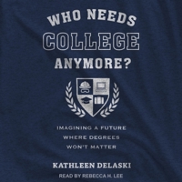 Who Needs College Anymore?: Imagining a Future Where Degrees Won't Matter B0F482DJVG Book Cover