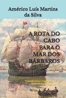 A Rota Do Cabo Para O Mar DOS B�rbaros: Viajando Numa Nau Em Busca Da Terra Das Especiarias 109554070X Book Cover