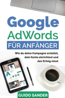 Google AdWords für Anfänger: Wie du deine Kampagne erstellst, dein Konto einrichtest und den Erfolg misst. 1985111144 Book Cover