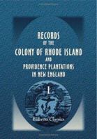 Records of the Colony of Rhode Island and Providence Plantations in New England: Volume 1. 1636 to 1663 9354507441 Book Cover