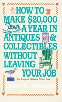 How to Make $20,000 a Year in Antiques and Collectibles Without Leaving Your Job 0345346246 Book Cover