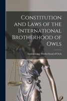 Constitution and Laws of the International Brotherhood of Owls [microform] 1014540305 Book Cover