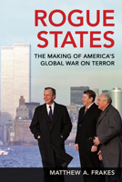 Rogue States: The Making of America's Global War on Terror 1501785729 Book Cover