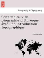 Cent tableaux de géographie pittoresque, avec une introduction topographique. 1249003695 Book Cover