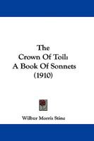 The Crown of Toil: A Book of Sonnets (Classic Reprint) 1104487411 Book Cover