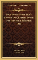 Four Poems From Zion’s Flowers Or Christian Poems For Spiritual Edification 1164300792 Book Cover