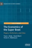 The Economics of the Super Bowl: Players, Performers, and Cities (Palgrave Pivots in Sports Economics) 3030463699 Book Cover