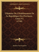 L'Histoire De L'Etablissement De La Republique Des Provinces-Unies V1 (1749) 1166065863 Book Cover