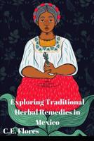 Exploring Traditional Herbal Remedies in Mexico 1070523623 Book Cover