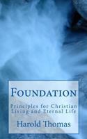 Foundation: Principles for Christian Living and Eternal Life 1502704668 Book Cover