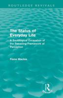 The Status of Everyday Life (Routledge Revivals): A Sociological Excavation of the Prevailing Framework of Perception 0415615232 Book Cover