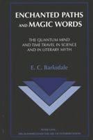 Enchanted Paths and Magic Words: The Quantum Mind and Time Travel in Science and in Literary Myth (Ars Interpretandi) 0820438502 Book Cover