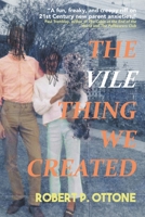 The Vile Thing We Created 1958414085 Book Cover