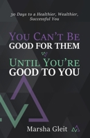 You Can't Be Good for Them Until You Are Good to You 1736729500 Book Cover
