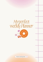 My Perfect Weekly Planner 1738175618 Book Cover