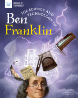 The Science and Technology of Ben Franklin 1647410150 Book Cover