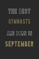 The Best gymnasts are Born in September journal: 6*9 Lined Diary Notebook, Journal or Planner and Gift with 120 pages 1676910239 Book Cover