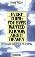 Everything You Ever Wanted to Know About Heaven, but Never Dreamed of Asking 0898702976 Book Cover