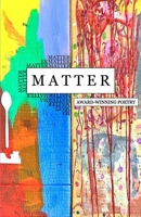 Matter: Award Winning Poetry 1735733156 Book Cover
