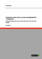 Kategorien oder Lehre von den Grundbegriffen - Katêgoriai: Deutsche Übersetzung von Julius Heinrich von Kirchmann (1876) 3640219538 Book Cover