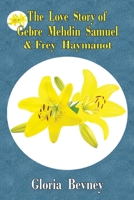 The Love Story of Gebre Medhin Samuel & Frey Haymanot 147178861X Book Cover