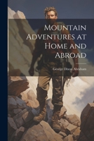 Mountain Adventures at Home and Abroad 1021475726 Book Cover