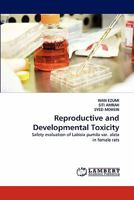 Reproductive and Developmental Toxicity: Safety evaluation of Labisia pumila var. alata in female rats 3844311432 Book Cover