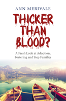 Thicker Than Blood?: A Fresh Look at Adoption, Fostering and Step Families 1782798366 Book Cover