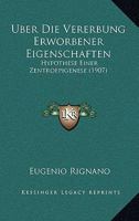 Uber Die Vererbung Erworbener Eigenschaften: Hypothese Einer Zentroepigenese (1907) 1144533147 Book Cover