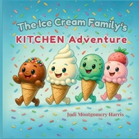 The Ice Cream Family's Kitchen Adventure B0DX25CMDS Book Cover