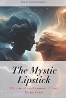 The Mystic Lipstick: The diary of a girl’s journey through divine union: Volume III B0F3288X8Z Book Cover