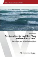 Schizophrenie im Film "Das weisse Rauschen": Darstellung und Behandlungsansätze 3639426150 Book Cover