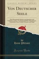 Von Deutscher Seele: Eine Romantische Kantate Nach Spruchen Und Gedichten Von Jos. Von Eichendorff: Fur 4 Solostimmen, Gemischten Chor, Gro 0282389660 Book Cover