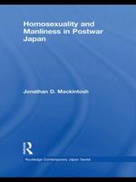 Homosexuality and Manliness in Postwar Japan 0415673593 Book Cover
