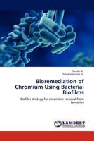 Bioremediation of Chromium Using Bacterial Biofilms 3848412837 Book Cover