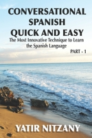 Conversational Spanish Quick and Easy: The Most Innovative and Revolutionary Technique to Learn the Spanish Language. For Beginners, Intermediate, and Advanced Speakers 1496032861 Book Cover