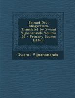 Srimad Devi Bhagavatam. Translated by Swami Vijnanananda Volume 26 - Primary Source Edition 1295827999 Book Cover